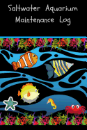 Saltwater Aquarium Maintenance Log: Compact Reef Fish Aquarium Logging Book, Great For Tracking, Scheduling Routine Maintenance, Including Water Chemistry And Fish Health. Blank Lined (6x9 120 Pages) Notebook.