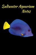 Saltwater Aquarium Notes: Customized Saltwater Fish Keeper Maintenance Tracker For All Your Aquarium Needs. Great For Logging Water Testing, Water Changes, And Overall Reef Fish Observations.