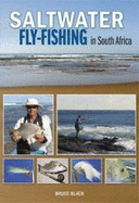 Saltwater Fly-Fishing in South Africa: A Guide to Fly-Fishing South Africa's Estuaries, Surf Zone and Offshore Waters