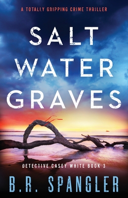 Saltwater Graves: A totally gripping crime thriller - Spangler, B R