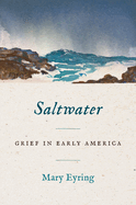 Saltwater: Grief in Early America