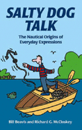 Salty Dog Talk: The Nautical Origins of Everyday Expressions - McClosky, Richard G., and McCloskey, Richard G.