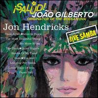 Salud! Joao Gilberto, Originator of the Bossa Nova - Jon Hendricks