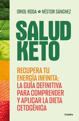 Salud Keto: Recupera Tu Energ?a Infinita: La Gu?a Definitiva Para Comprender Y a Plicar La Dieta Cetog?nica / Keto Health: Regain Your Infinite Energy - Snchez, Nestor, and Roda, Oriol