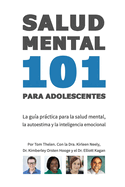 Salud Mental 101 Para Adolescentes: La Gua Prctica Para La Salud Mental, La Autoestima y La Inteligencia Emocional
