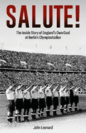 Salute: The Inside Story of England's Own Goal at Berlin's Olympiastadion