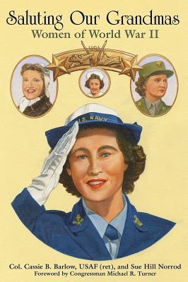 Saluting Our Grandmas: Women of World War II - Barlow Usaf (Ret), Col Cassie, and Norrod, Sue, and Turner, Michael (Foreword by)