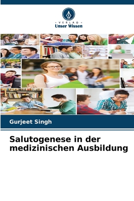 Salutogenese in der medizinischen Ausbildung - Singh, Gurjeet