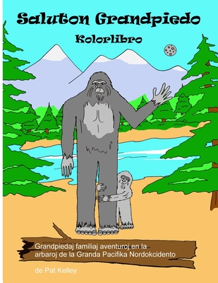 Saluton Grandpieda Kolora Libro: Kion faras Bigfoot People por amuzo? - Kelley, Patricia