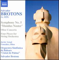 Salvador Brotons: Symphony No. 5 "Mundus Noster"; Oboe Concerto - Javier Arnal Gonzlez (oboe); Symphony Orchestra De Balears Ciutat De Palma; Salvador Brotons (conductor)