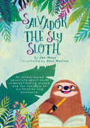 Salvador the Sly Sloth: An animal-based adventure about never underestimating anyone and the concepts of alliteration and assonance.
