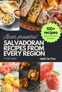 Salvadoran Recipes from Every Region: 100+ meals, easy instructions, in full color