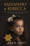 Salvando a Rebecca: Una novela hist?rica de la Segunda Guerra Mundial sobre la devoci?n de una madre