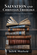 Salvation and Christian Theology: A Comparison of Protestant Theological Systems