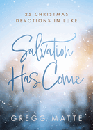 Salvation Has Come: 25 Christmas Devotions in Luke
