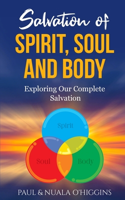 Salvation in Spirit, Soul & Body: A Handbook For Disciples Of Jesus - O'Higgins, Paul & Nuala