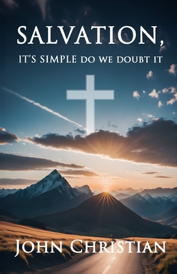 Salvation,: It's Simple Do We Doubt It - Christian, John