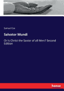 Salvator Mundi: Or Is Christ the Savior of all Men? Second Edition