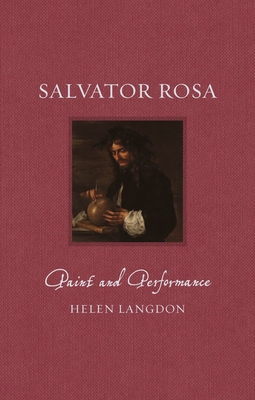 Salvator Rosa: Paint and Performance - Langdon, Helen