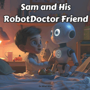 Sam and His Robot Doctor Friend: A Kids' Adventure in Learning Health with RobotDoc