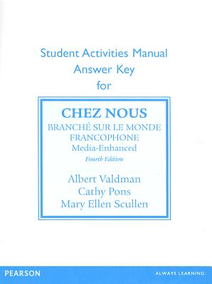SAM Answer Key for Chez nous: Branche sur le monde francophone, Media -Enhanced Version - Valdman, Albert, and Pons, Cathy, and Scullen, Mary Ellen