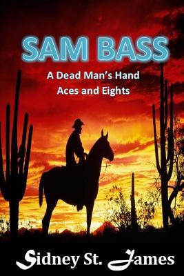 Sam Bass: A Dead Man's Hand - Aces and Eights - James, Sidney St