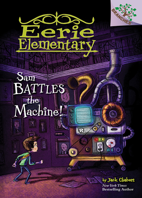 Sam Battles the Machine!: A Branches Book (Eerie Elementary #6) (Library Edition): Volume 6 - Chabert, Jack, and Ricks, Sam (Illustrator)