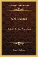 Sam Brannan: Builder Of San Francisco