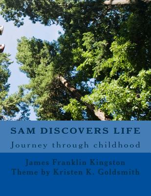 Sam Discovers LIFE: Journey through childhood - Goldsmith, Kristen K (Contributions by), and Kingston, James F