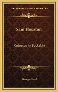Sam Houston: Colossus in Buckskin