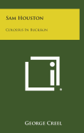 Sam Houston: Colossus in Buckskin - Creel, George