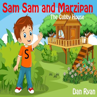 Sam Sam and Marzipan: The Cubby House - Ryan, Dan