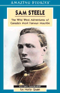 Sam Steele: The Wild West Adventures of Canada's Most Famous Mountie