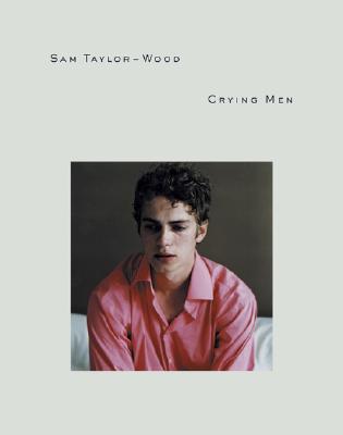 Sam Taylor-Wood: Crying Men - Taylor-Johnson, Sam (Photographer)