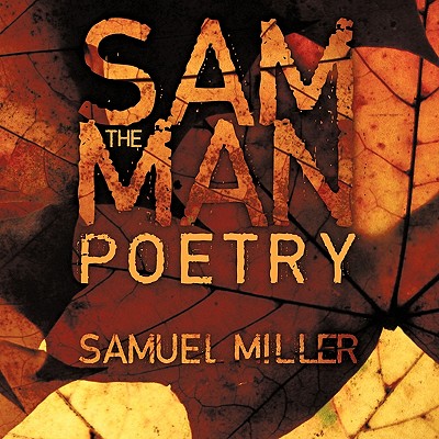 Sam The Man Poems: Sam The Man - Miller, Samuel