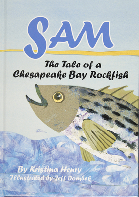 Sam: The Tale of a Chesapeake Bay Rockfish - Henry, Kristina