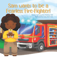 Sam wants to be a Fearless Fire-Fighter!