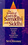Samadhi and Siddhi: The Summits of God Life - Chinmoy, Sri