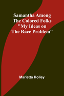 Samantha Among the Colored Folks: "My Ideas on the Race Problem"