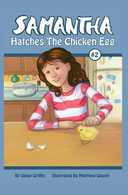 Samantha Hatches the Chicken Egg - Griffin, Daisy