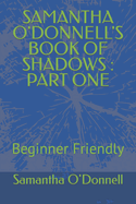 SAMANTHA O'DONNELL's book of shadows: Beginner Friendly