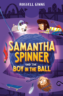 Samantha Spinner and the Boy in the Ball - Ginns, Russell