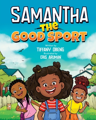 Samantha the Good Sport: Kids Book about Sportsmanship, Kindness, Respect and Perseverance - Obeng, Tiffany