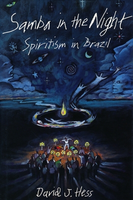 Samba in the Night: Spiritism in Brazil - Hess, David J