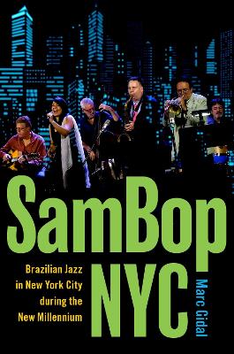 Sambop NYC: Brazilian Jazz in New York City During the New Millennium - Gidal, Marc