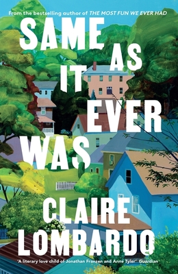 Same As It Ever Was: The immersive and joyful new novel from the author of Reese's Bookclub pick The Most Fun We Ever Had - Lombardo, Claire