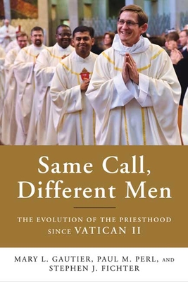 Same Call, Different Men: The Evolution of the Priesthood since Vatican II - Gautier, Mary L., and Perl, Paul M., and Fichter, Stephen J.