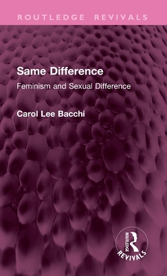 Same Difference: Feminism and Sexual Difference - Bacchi, Carol Lee