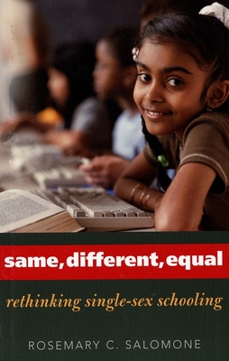 Same, Different, Equal: Rethinking Single-Sex Schooling - Salomone, Rosemary C, Professor