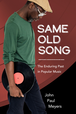 Same Old Song: The Enduring Past in Popular Music - Meyers, John Paul
